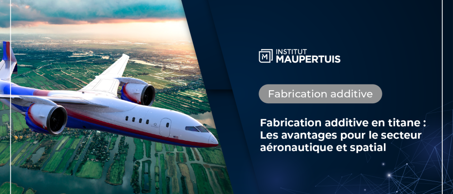 Fabrication additive en titane : Les avantages pour le secteur aéronautique et spatial